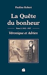 Télécharger le livre :  La Quête du bonheur - Tome II - 1912-1937 - Véronique et Adrien