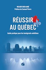 Télécharger le livre :  Réussir au Québec - Guide pratique pour les immigrants ambitieux