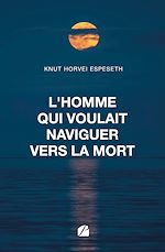Télécharger le livre :  L'homme qui voulait naviguer vers la mort