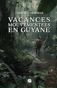 Télécharger le livre : Vacances mouvementées en Guyane