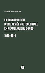 Télécharger le livre :  La construction d'une armée postcoloniale en République du Congo