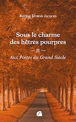 Download this eBook Sous le charme des hêtres pourpres - Tome 2 : Aux Portes du Grand Siècle