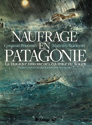 Téléchargez le livre :  Naufrage en Patagonie. La tragique histoire de l'équipage du Wager