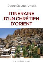 Télécharger le livre :  Itinéraire d'un chrétien d'Orient