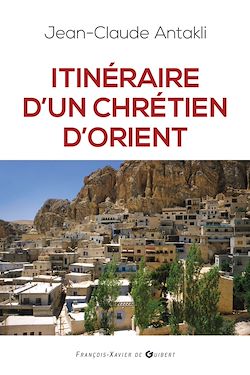 Télécharger le livre :  Itinéraire d'un chrétien d'Orient
