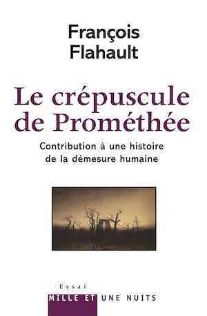 LE CREPUSCULE DE PROMETHEE. CONTRIBUTION A L'HISTOIRE DE LA DEMESURE HUMAINE