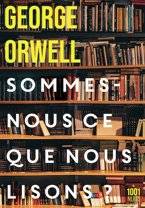 Sommes-nous ce que nous lisons ? | Orwell, George. Auteur