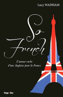 Télécharger le livre :  So french, l'amour vache d'une anglaise pour la France