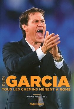 Télécharger le livre :  Rudi Garcia - Tous les chemins mènent à Rome
