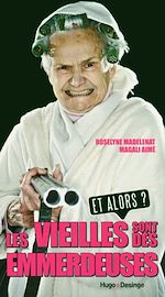 Download this eBook Les vieilles sont des emmerdeuses - Et alors ?
