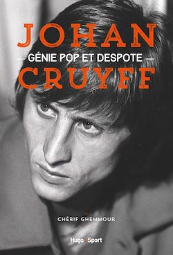 Télécharger le livre :  Johan Cruyff, génie pop et despote