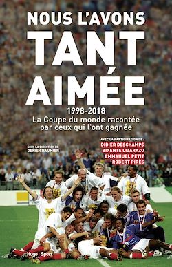Télécharger le livre :  Nous l'avons tant aimée 1998-2018 : La coupe du monde racontée par ceux qui l'ont gagnée
