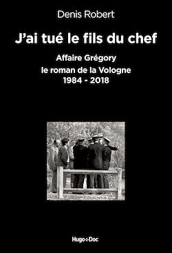 Télécharger le livre :  J'ai tué le fils du chef - Affaire Grégory, le roman de la Vologne 1984-2018