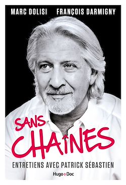 Télécharger le livre :  Sans Chaînes - Entretiens avec Patrick Sébastien