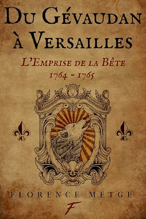 Téléchargez le livre :  Du Gévaudan à Versailles : l'emprise de la bête. 1764 - 1765