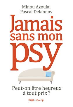 Télécharger le livre :  Jamais sans mon psy - Peut-on être heureux à toutprix ?