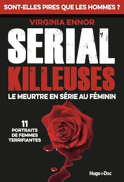 Télécharger le livre :  Serial Killeuses - Le meurtre en série au féminin- 11 portraits de femmes terrifiantes