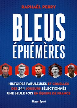 Télécharger le livre :  Bleus éphémères - Histoires fabuleuses et cruelles des 244 joueurs sélectionnés une seule fois en éq