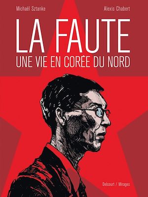 Téléchargez le livre :  La Faute, une vie en Corée du Nord