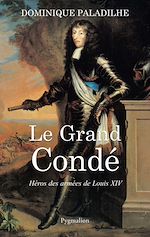 Download this eBook Le Grand Condé. Héros des armées de Louis XIV