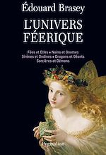 Download this eBook L'Univers féérique. Fées et elfes, nains et gnomes, sirènes et ondines, dragons et géants, sorcières et démons