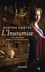 Download this eBook L'Insoumise. Une orfèvre sous la Renaissance