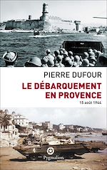 Télécharger le livre :  Le débarquement en Provence. 15 août 1944