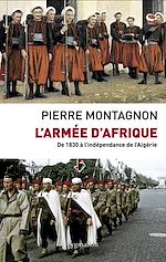 Télécharger le livre :  L'Armée d'Afrique. De 1830 à l'indépendance de l'Algérie