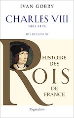 Télécharger le livre :  Charles VIII (1483-1498). Fils de Louis XI
