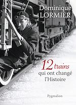 Télécharger le livre :  12 trains qui ont changé l'Histoire