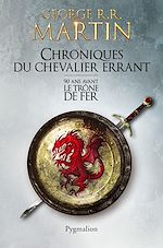 Download this eBook Chroniques du Chevalier errant. 90 ans avant le Trône de Fer