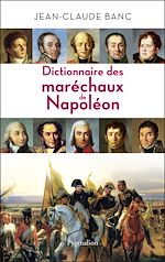 Télécharger le livre :  Dictionnaire des Maréchaux de Napoléon