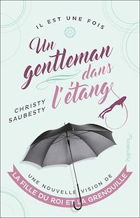 Téléchargez le livre :  Un gentleman dans l'étang. Une nouvelle vision de la fille du roi et la grenouille