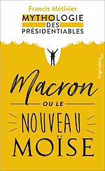 Télécharger le livre :  Macron ou le nouveau Moïse