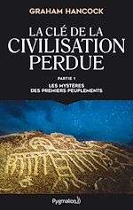 Télécharger le livre :  La clé de la civilisation perdue (Partie 1) - Les mystères des premiers peuplements