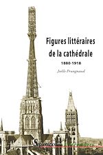 Télécharger le livre :  Figures littéraires de la cathédrale 1880-1918