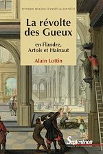 Télécharger le livre :  La révolte des Gueux en Flandre, Artois et Hainaut