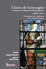Télécharger le livre :  Claire de Gonzague Comtesse de Bourbon-Montpensier (1464-1503)