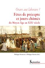 Télécharger le livre :  Orare aut laborare ? Fêtes de précepte et jours chômés du Moyen Âge au début du xixe siècle