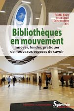 Télécharger le livre :  Bibliothèques en mouvement : innover, fonder, pratiquer de nouveaux espaces de savoir