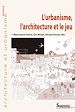 Télécharger le livre :  L'urbanisme, l'architecture et le jeu