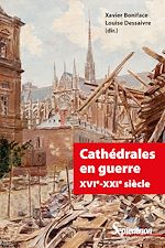 Télécharger le livre :  Cathédrales en guerre XVIe-XXIe siècle