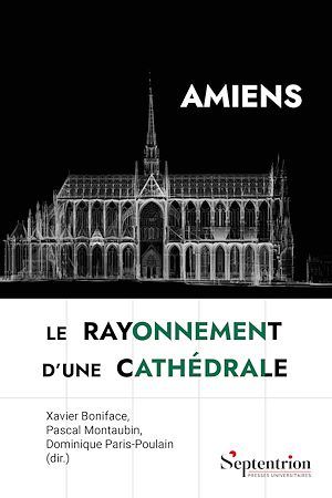 Téléchargez le livre :  Amiens, le rayonnement d'une cathédrale