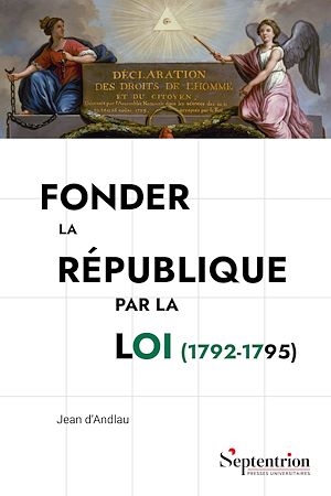 Téléchargez le livre :  Fonder la République par la loi (1792-1795)