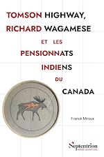 Télécharger le livre :  Tomson Highway, Richard Wagamese et les pensionnats indiens du Canada