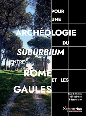 Téléchargez le livre :  Pour une archéologie du suburbium entre Rome et les Gaules