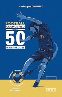 Téléchargez le livre :  Football - Coup de pied dans 50 idées reçues