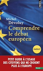 Télécharger le livre :  Comprendre le débat européen (inédit). Petit guide à l'usage des citoyens qui ne croient plus à l'Eu