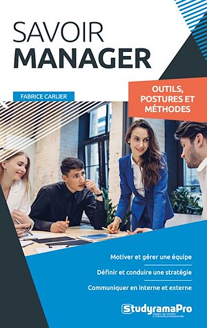Savoir manager : Outils, postures et méthodes | CARLIER, Fabrice. Auteur