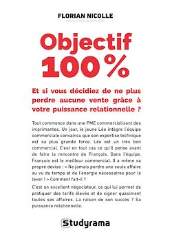 Télécharger le livre :  Objectif 100 % : Et si vous décidiez de ne plus perdre aucune vente grâce à votre puissance relationnelle ?